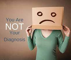 You are not your diagnosis.